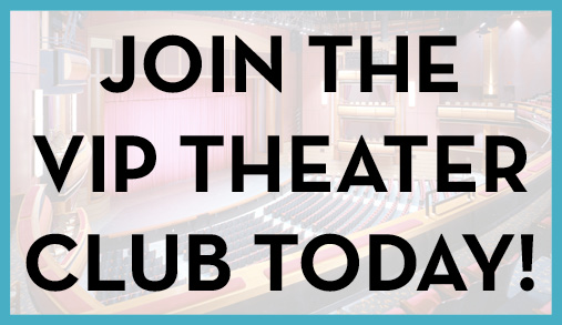 Join the VIP theater club today