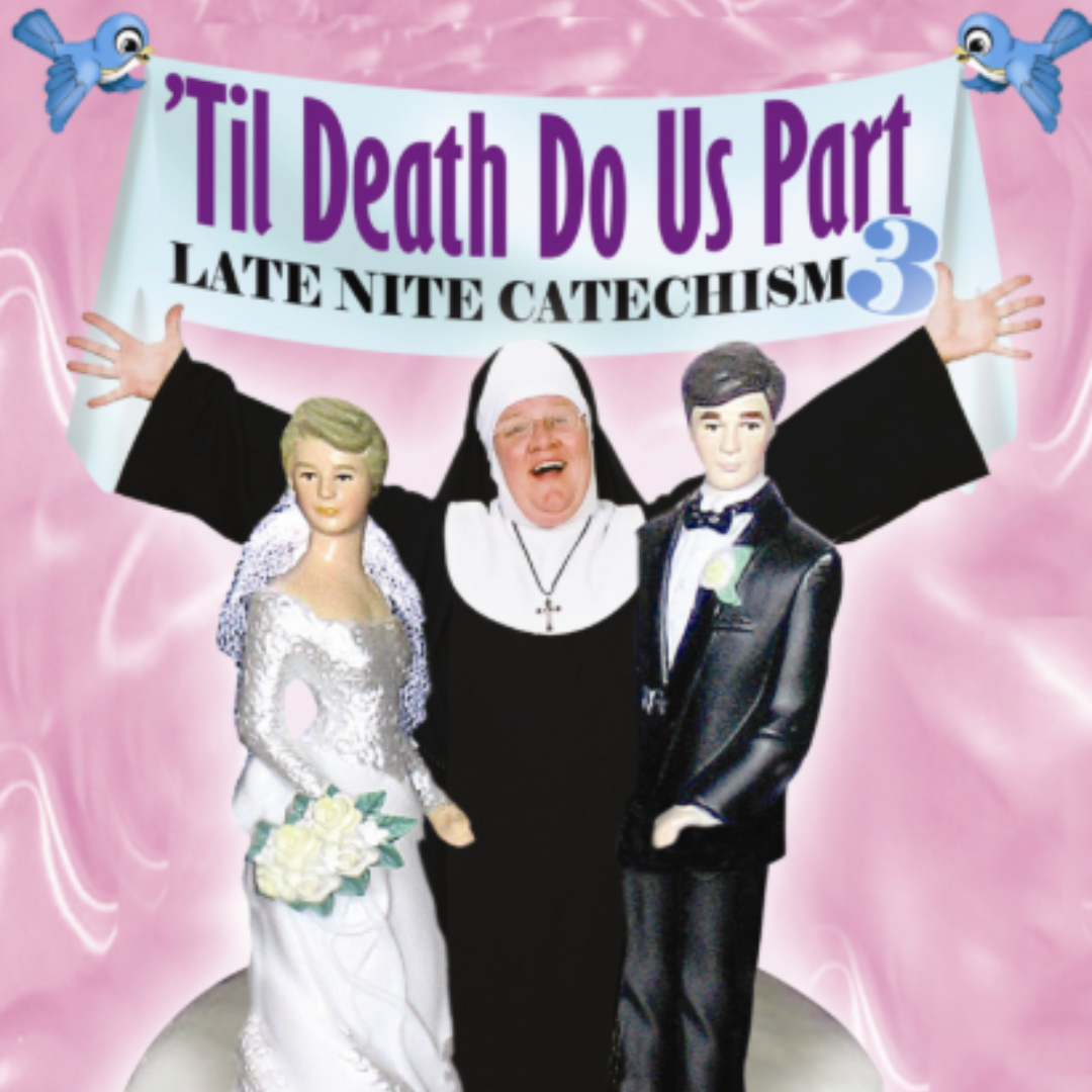 ’Til Death Do Us Part: Late Nite Catechism 3