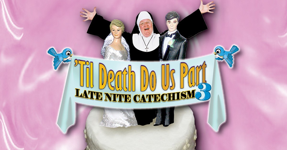 'Til Death Do Us Part: Late Nite Catechism 3 (7:30 PM)